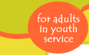 Resources for Adults in youth service